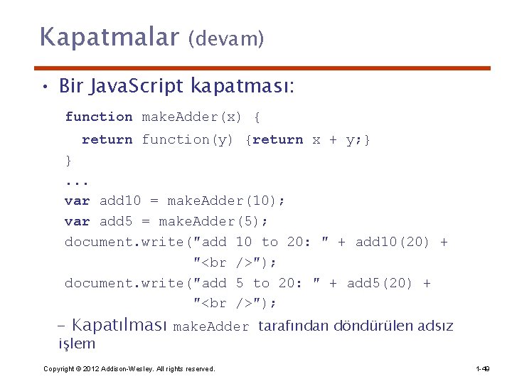 Kapatmalar (devam) • Bir Java. Script kapatması: function make. Adder(x) { return function(y) {return