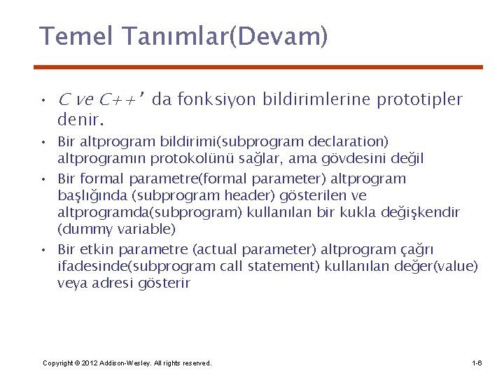 Temel Tanımlar(Devam) • C ve C++’ da fonksiyon bildirimlerine prototipler denir. • Bir altprogram