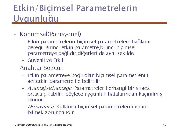 Etkin/Biçimsel Parametrelerin Uygunluğu • Konumsal(Pozisyonel) – Etkin parametrelerin biçimsel parametrelere bağlamı gereği: Birinci etkin