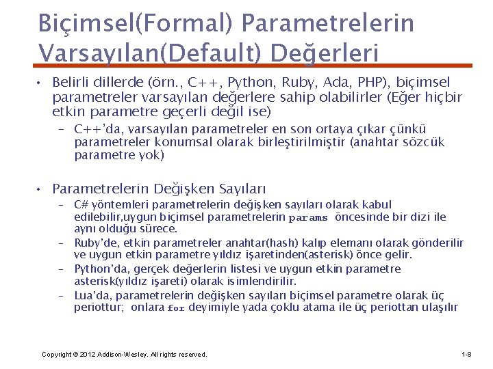 Biçimsel(Formal) Parametrelerin Varsayılan(Default) Değerleri • Belirli dillerde (örn. , C++, Python, Ruby, Ada, PHP),