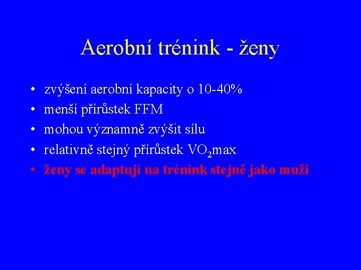 Aerobní trénink - ženy • • • zvýšení aerobní kapacity o 10 -40% menší