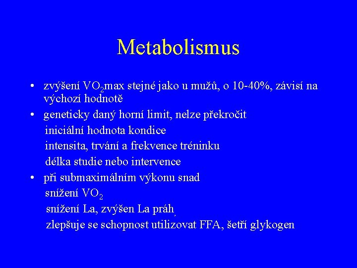 Metabolismus • zvýšení VO 2 max stejné jako u mužů, o 10 -40%, závisí