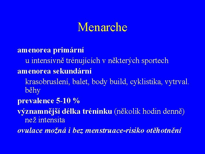 Menarche amenorea primární u intensivně trénujících v některých sportech amenorea sekundární krasobruslení, balet, body