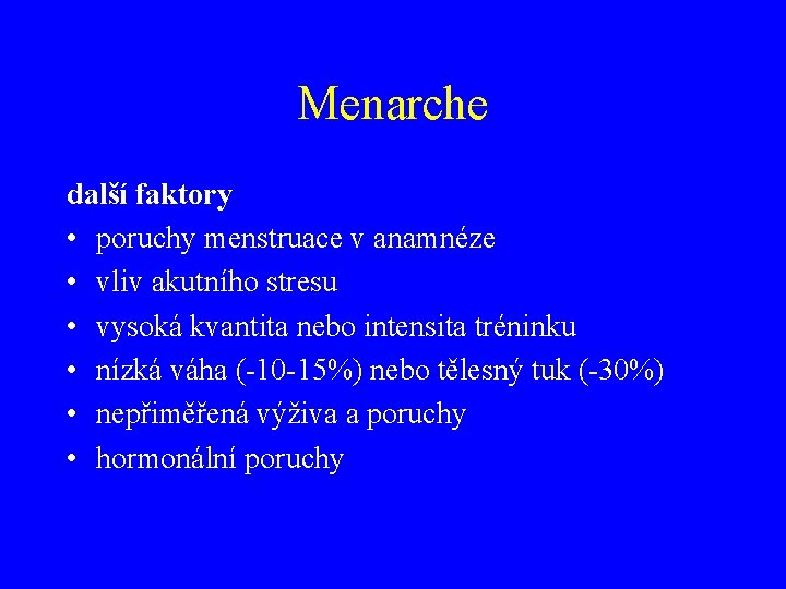 Menarche další faktory • poruchy menstruace v anamnéze • vliv akutního stresu • vysoká