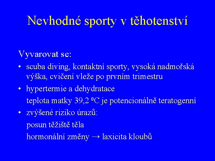 Nevhodné sporty v těhotenství Vyvarovat se: • scuba diving, kontaktní sporty, vysoká nadmořská výška,