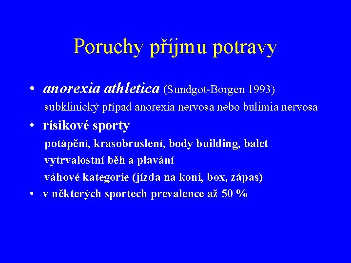 Poruchy příjmu potravy • anorexia athletica (Sundgot-Borgen 1993) subklinický případ anorexia nervosa nebo bulimia