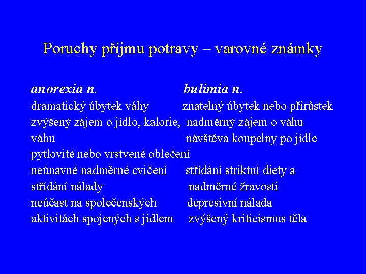 Poruchy příjmu potravy – varovné známky anorexia n. bulimia n. dramatický úbytek váhy znatelný