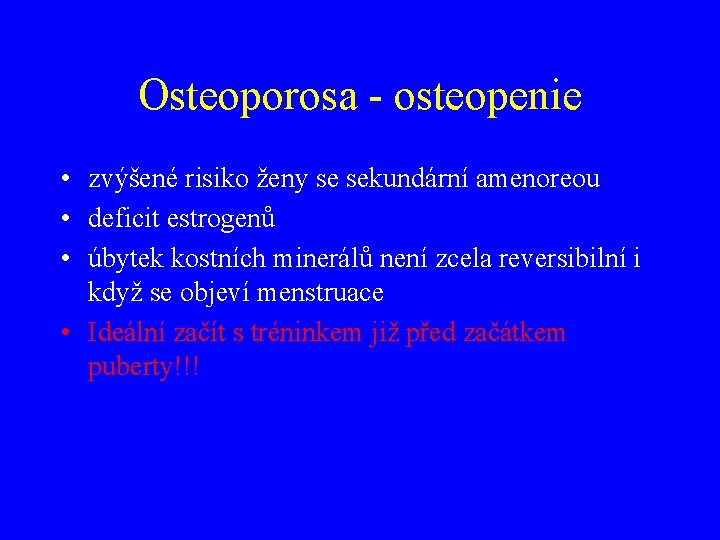 Osteoporosa - osteopenie • zvýšené risiko ženy se sekundární amenoreou • deficit estrogenů •