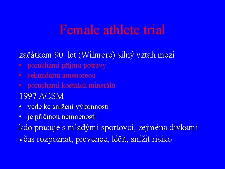 Female athlete trial začátkem 90. let (Wilmore) silný vztah mezi • poruchami příjmu potravy