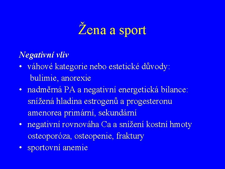 Žena a sport Negativní vliv • váhové kategorie nebo estetické důvody: bulimie, anorexie •