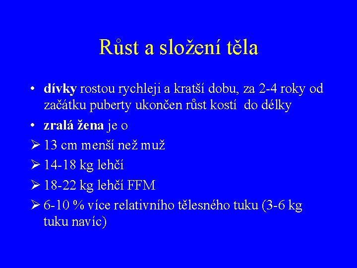 Růst a složení těla • dívky rostou rychleji a kratší dobu, za 2 -4