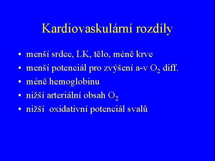 Kardiovaskulární rozdíly • • • menší srdce, LK, tělo, méně krve menší potenciál pro