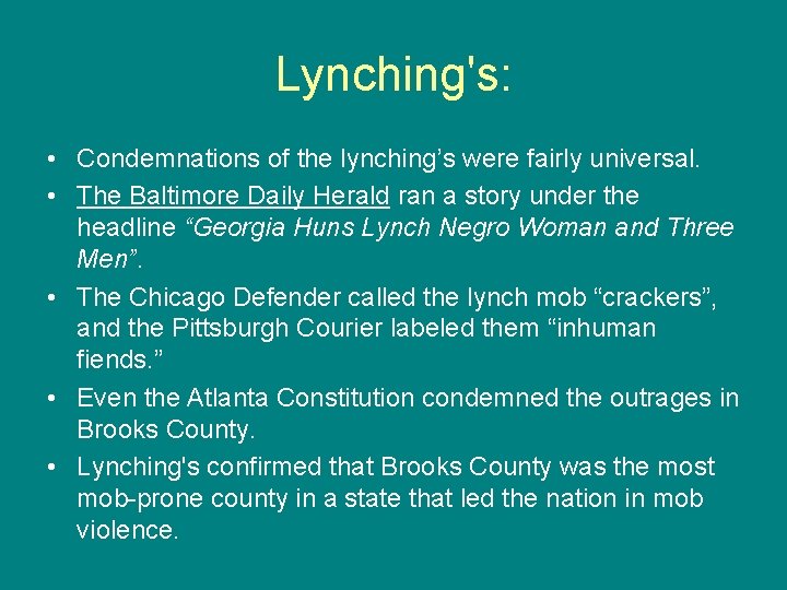 Lynching's: • Condemnations of the lynching’s were fairly universal. • The Baltimore Daily Herald