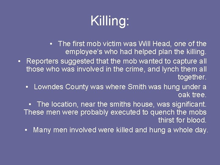 Killing: • The first mob victim was Will Head, one of the employee’s who