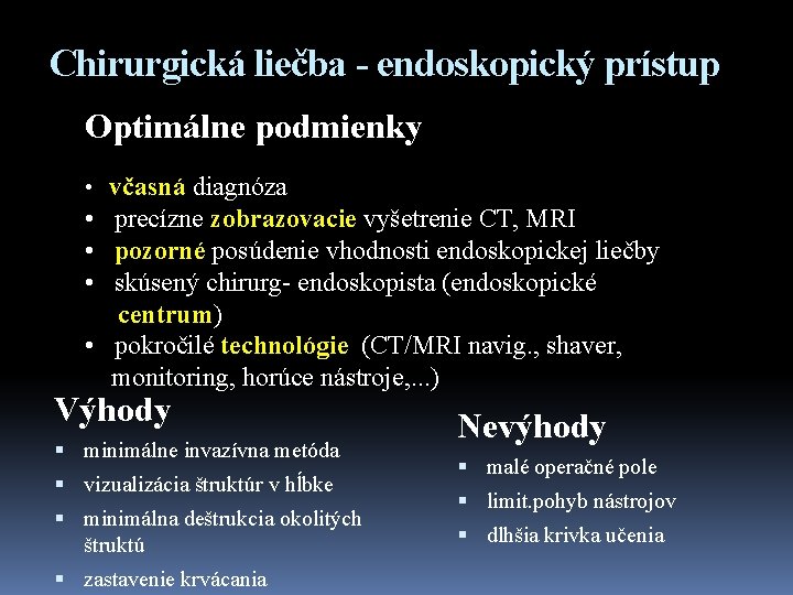 Chirurgická liečba - endoskopický prístup Optimálne podmienky • včasná diagnóza • precízne zobrazovacie vyšetrenie