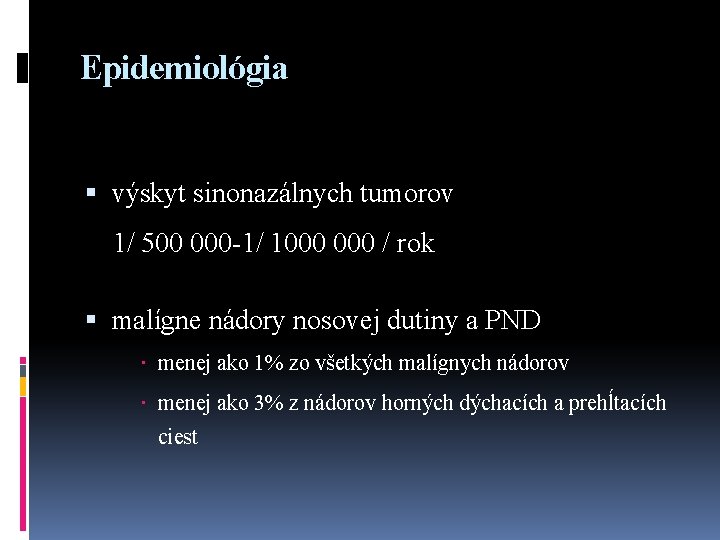 Epidemiológia výskyt sinonazálnych tumorov 1/ 500 000 -1/ 1000 / rok malígne nádory nosovej