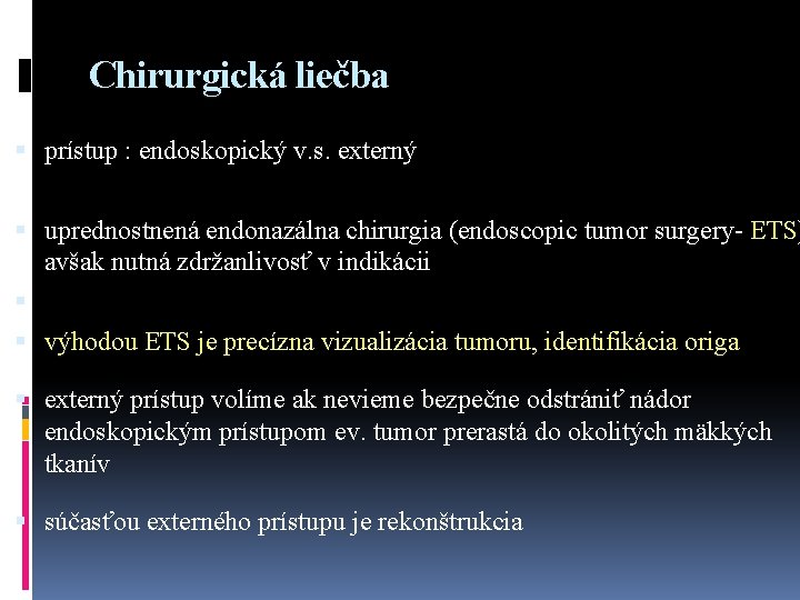 Chirurgická liečba prístup : endoskopický v. s. externý uprednostnená endonazálna chirurgia (endoscopic tumor surgery-