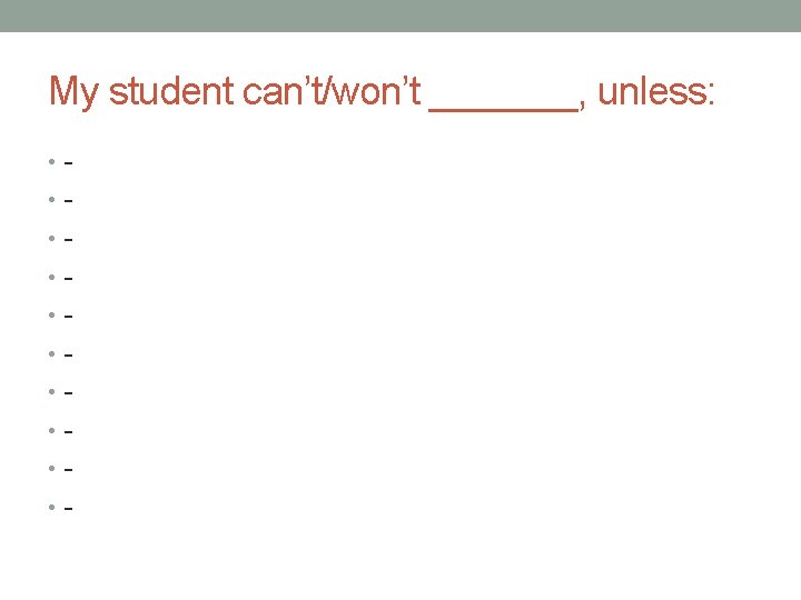 My student can’t/won’t _______, unless: • • • • • - 