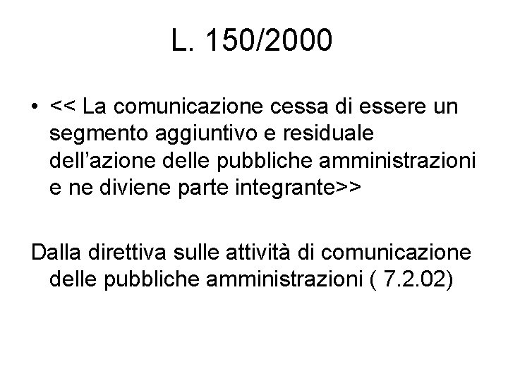 L. 150/2000 • << La comunicazione cessa di essere un segmento aggiuntivo e residuale