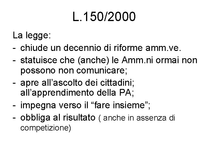 L. 150/2000 La legge: - chiude un decennio di riforme amm. ve. - statuisce