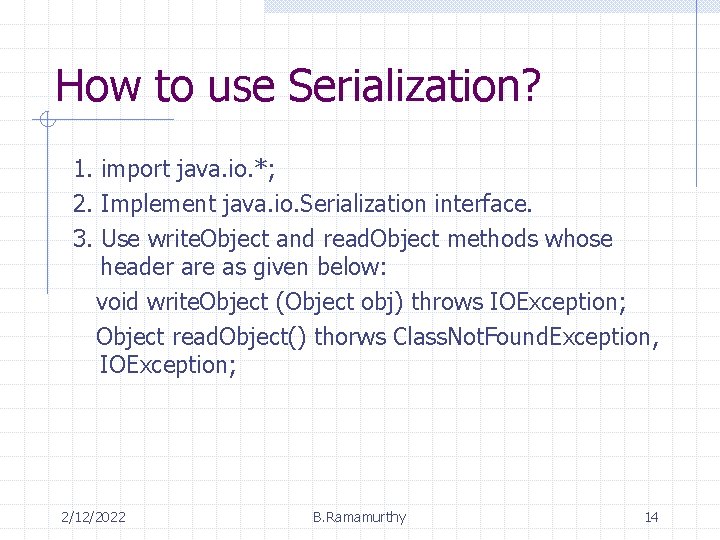 How to use Serialization? 1. import java. io. *; 2. Implement java. io. Serialization