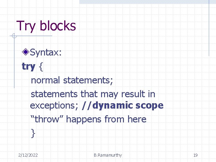 Try blocks Syntax: try { normal statements; statements that may result in exceptions; //dynamic