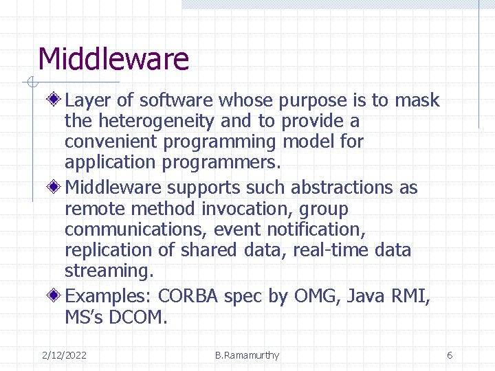 Middleware Layer of software whose purpose is to mask the heterogeneity and to provide
