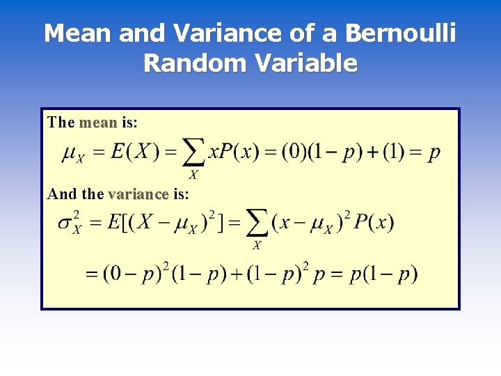 Mean and Variance of a Bernoulli Random Variable The mean is: And the variance