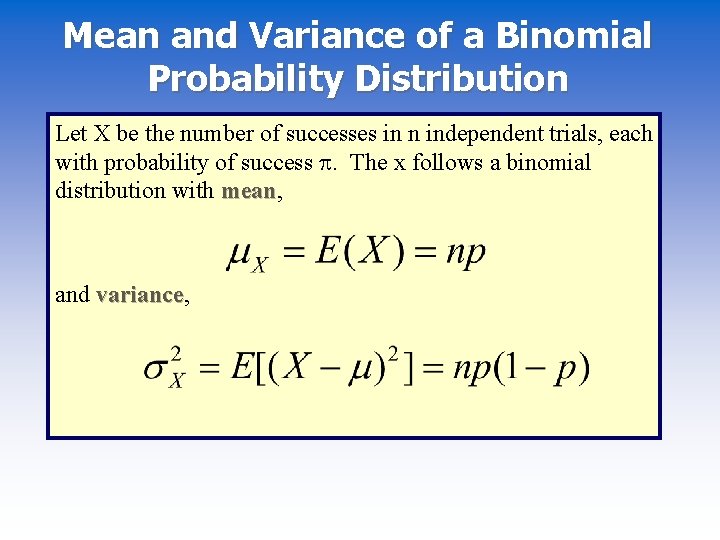 Mean and Variance of a Binomial Probability Distribution Let X be the number of