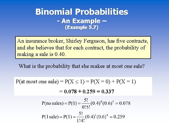 Binomial Probabilities - An Example – (Example 5. 7) An insurance broker, Shirley Ferguson,