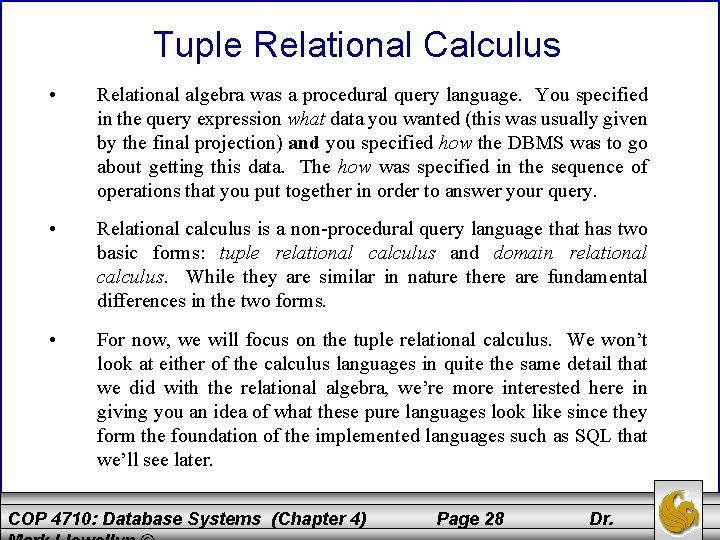Tuple Relational Calculus • Relational algebra was a procedural query language. You specified in