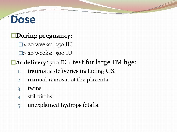 Dose �During pregnancy: �< 20 weeks: 250 IU �> 20 weeks: 500 IU �At