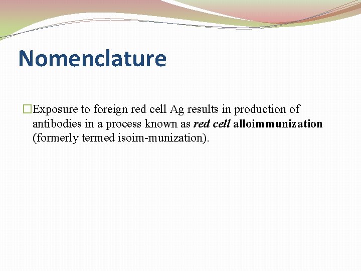 Nomenclature �Exposure to foreign red cell Ag results in production of antibodies in a