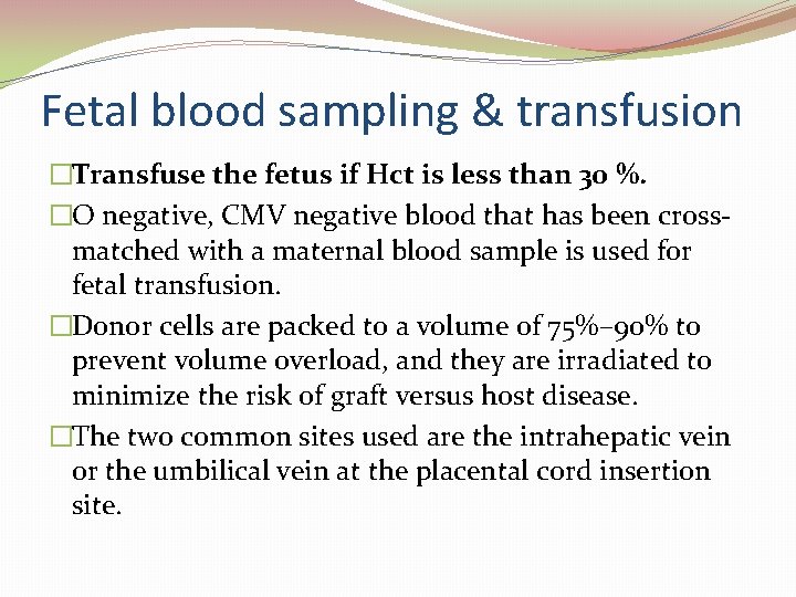 Fetal blood sampling & transfusion �Transfuse the fetus if Hct is less than 30