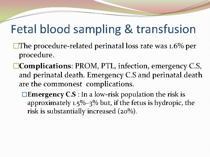 Fetal blood sampling & transfusion �The procedure related perinatal loss rate was 1. 6%