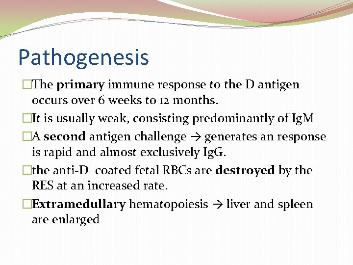 Pathogenesis �The primary immune response to the D antigen occurs over 6 weeks to