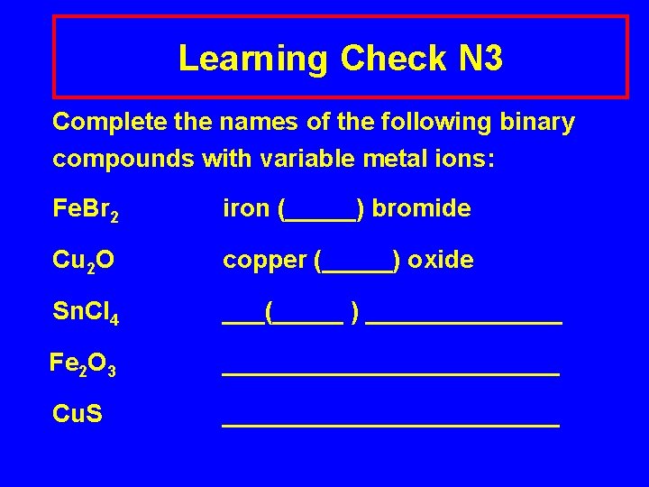 Learning Check N 3 Complete the names of the following binary compounds with variable