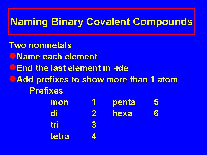 Naming Binary Covalent Compounds Two nonmetals l. Name each element l. End the last