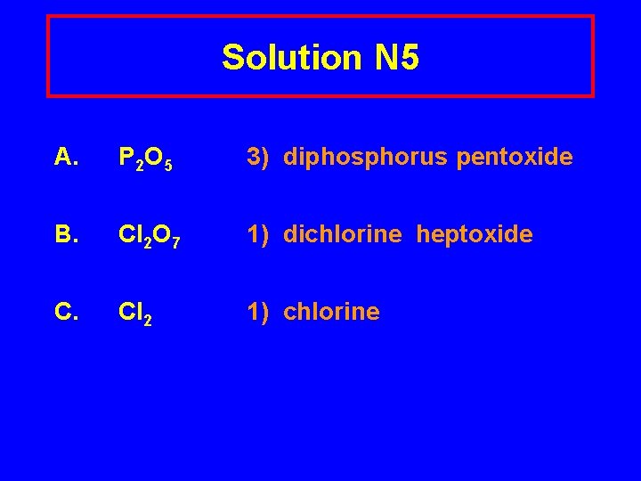 Solution N 5 A. P 2 O 5 3) diphosphorus pentoxide B. Cl 2