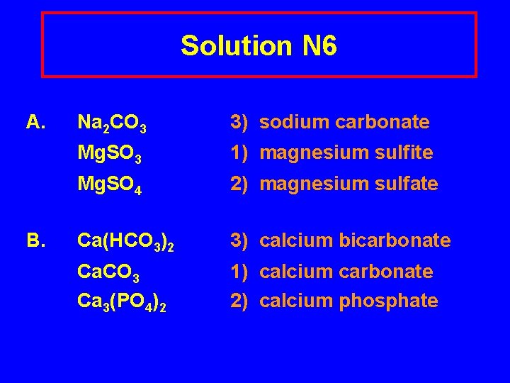Solution N 6 A. B. Na 2 CO 3 3) sodium carbonate Mg. SO