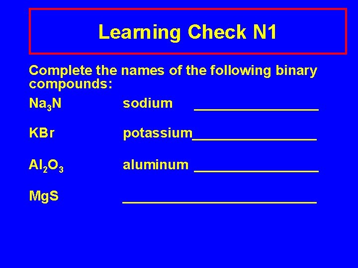 Learning Check N 1 Complete the names of the following binary compounds: Na 3
