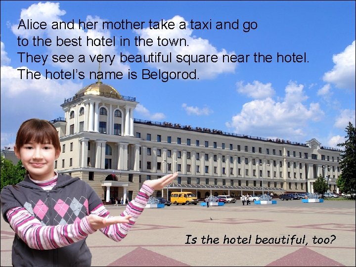 Alice and her mother take a taxi and go to the best hotel in