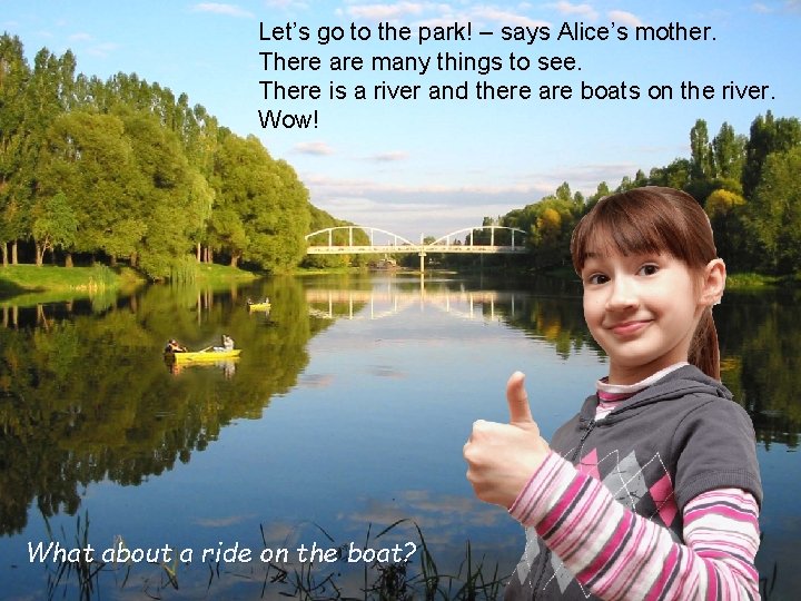 Let’s go to the park! – says Alice’s mother. There are many things to