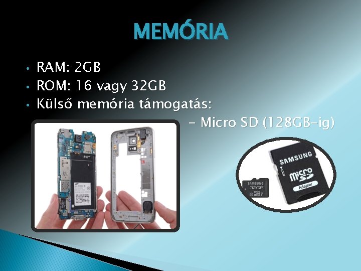 MEMÓRIA • • • RAM: 2 GB ROM: 16 vagy 32 GB Külső memória