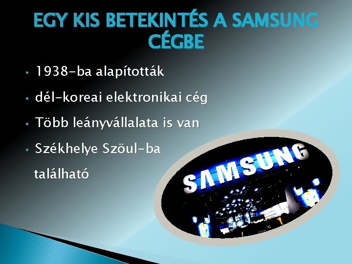 EGY KIS BETEKINTÉS A SAMSUNG CÉGBE • 1938 -ba alapították • dél-koreai elektronikai cég