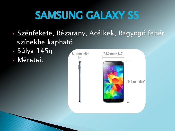 SAMSUNG GALAXY S 5 • • • Szénfekete, Rézarany, Acélkék, Ragyogó fehér színekbe kapható