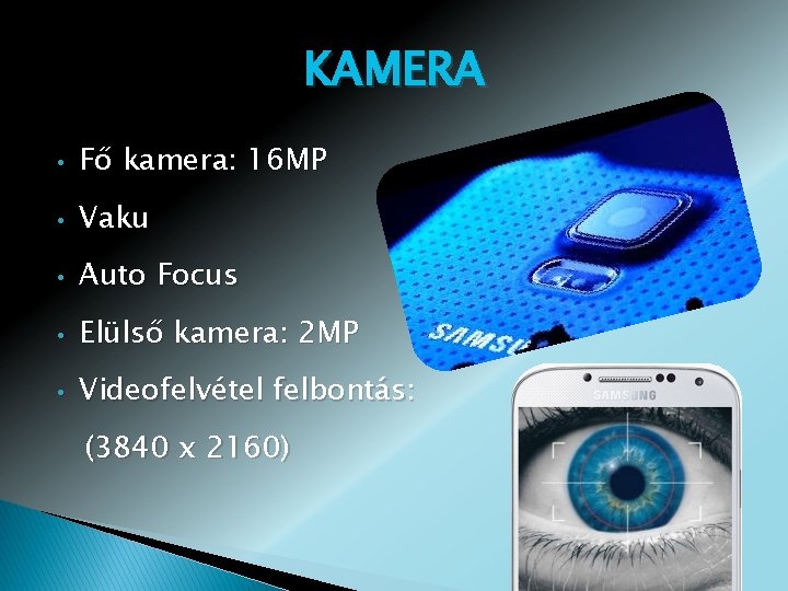 KAMERA • Fő kamera: 16 MP • Vaku • Auto Focus • Elülső kamera:
