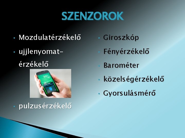 SZENZOROK • Mozdulatérzékelő • Giroszkóp • ujjlenyomat- • Fényérzékelő • Barométer • közelségérzékelő •