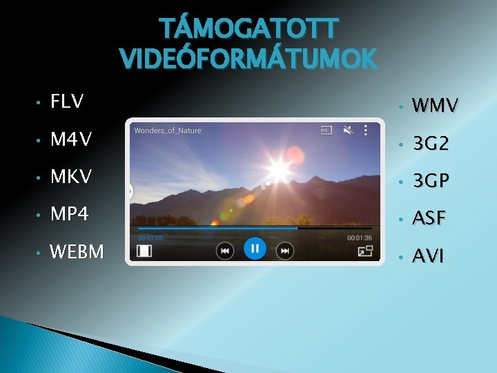 TÁMOGATOTT VIDEÓFORMÁTUMOK • FLV • WMV • M 4 V • 3 G 2