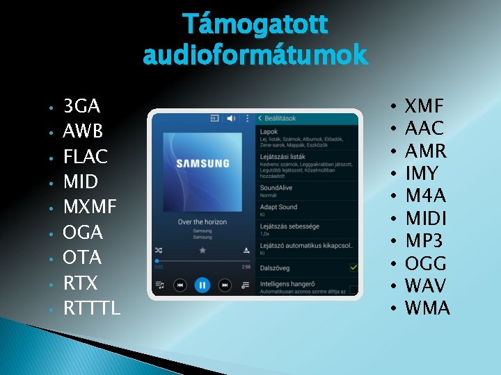 Támogatott audioformátumok • • • 3 GA AWB FLAC MID MXMF OGA OTA RTX